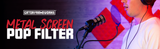 Metal Screen Pop Filter